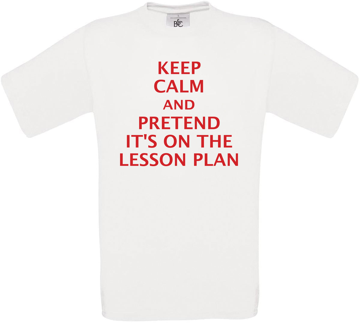 Keep Calm and Pretend it's on the Lesson Plan Crew Neck T-Shirt
