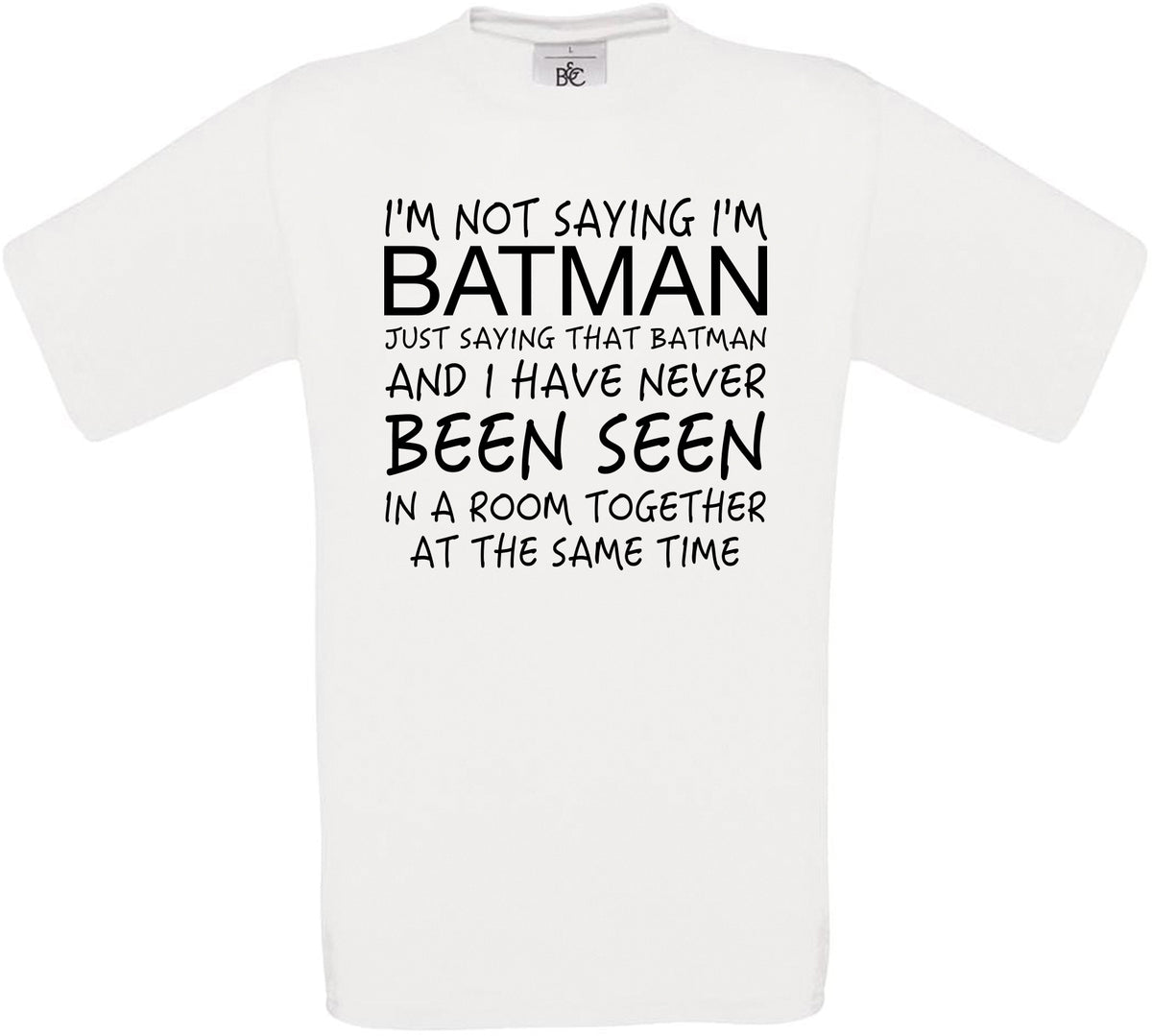 I'm Not Saying I'm Batman.. Crew Neck T-Shirt