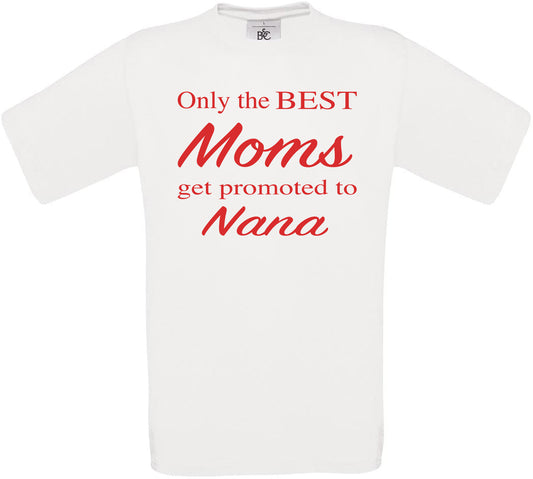 Only the BEST Moms get promoted to Nana Crew Neck T-Shirt