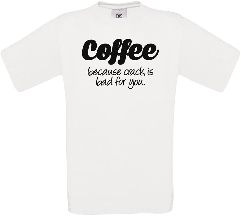 Coffee because crack is bad for you Crew Neck T-Shirt