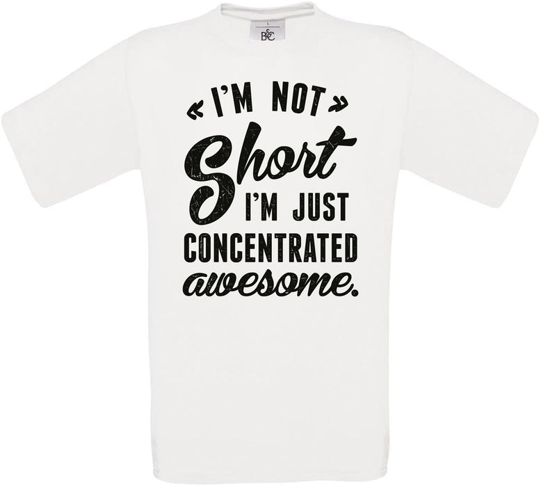 I'M NOT Short I'm JUST CONCENTRATED awesome. Crew Neck T-Shirt