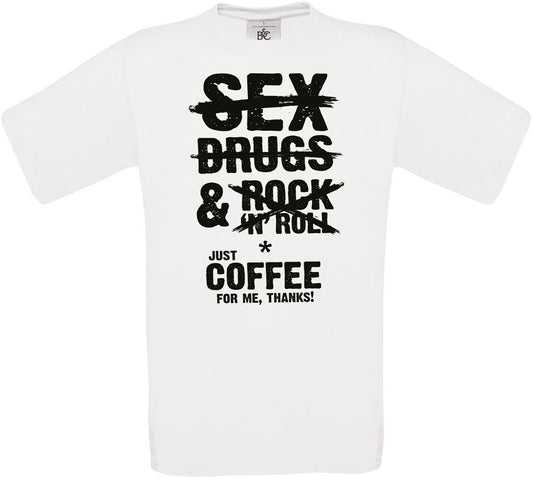 S*X DRUGS & ROCK 'N' ROLL *JUST COFFEE FOR ME, THANKS! Crew Neck T-Shirt