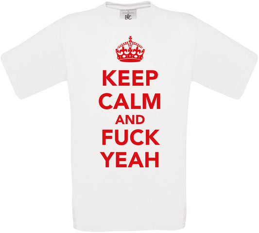 KEEP CALM AND F**K YEAH Crew Neck T-Shirt