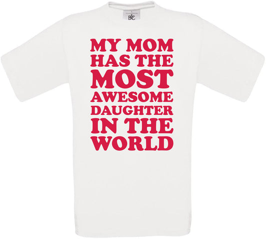 MY MOM HAS THE MOST AWESOME DAUGHTER IN THE WORLD Crew Neck T-Shirt