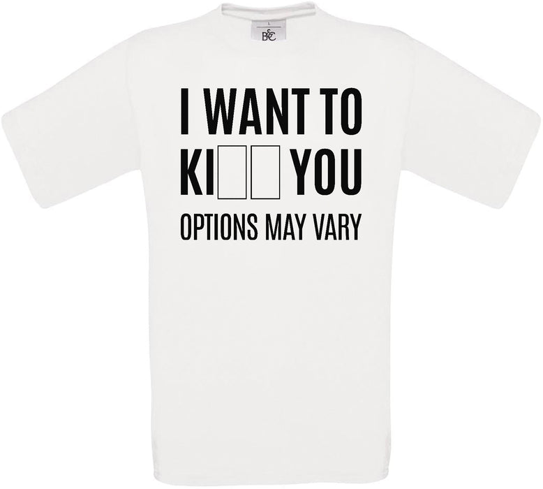 I Want To Ki** You Options May Vary Crew Neck T-Shirt