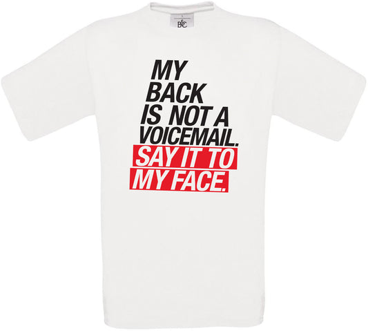 MY BACK IS NOT A VOICEMAIL SAY IT TO MY FACE Crew Neck T-Shirt