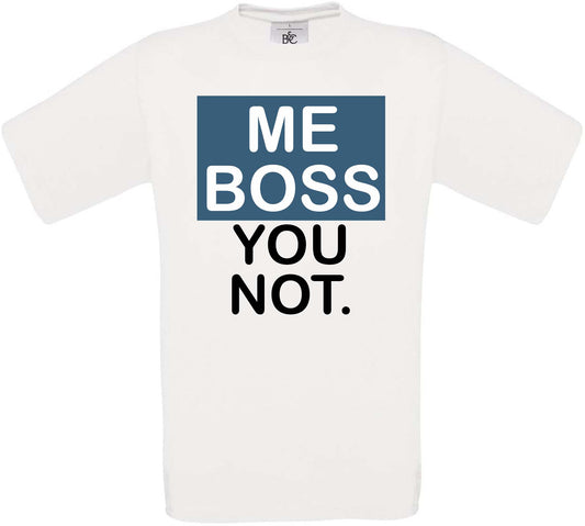 Me Boss You Not Crew Neck T-Shirt