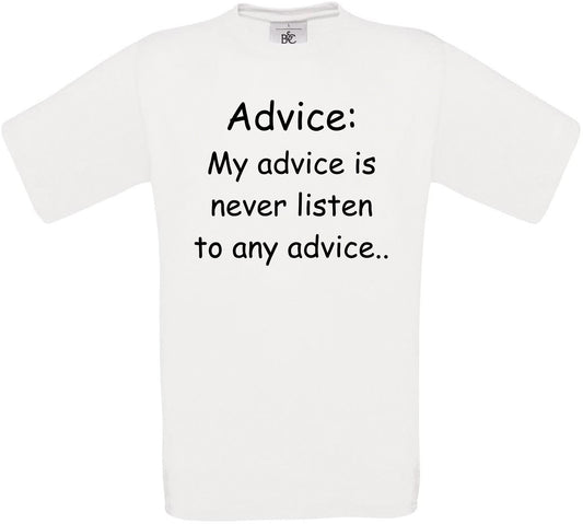 My advice is never listen to any advice.. Crew Neck T-Shirt